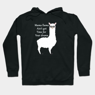 funny llama sayings gift : mama llama ain't got time for your drama Hoodie